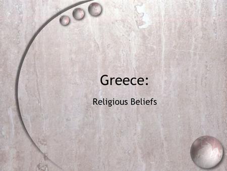 Greece: Religious Beliefs. Overview  Polytheistic - worshipped many gods.  Believed gods communicated with them.  Through songs of birds, rustling.