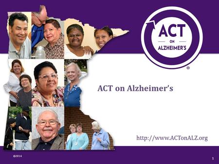 ©2014  1 ACT on Alzheimer’s.