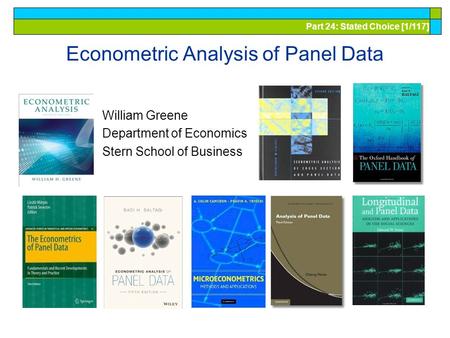 Part 24: Stated Choice [1/117] Econometric Analysis of Panel Data William Greene Department of Economics Stern School of Business.