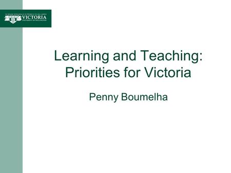 Learning and Teaching: Priorities for Victoria Penny Boumelha.