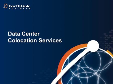 1 Data Center Colocation Services. 2 House your valued IT assets Secure and reliable environment Managed Service Options –Customer Managed –EarthLink.
