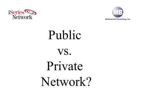 Public vs. Private Public vs. Private Network?.