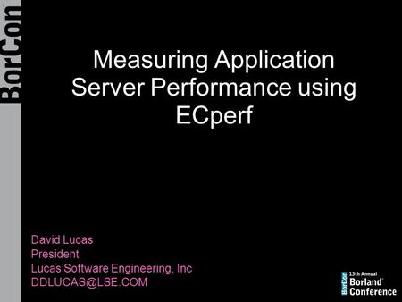 Measuring Application Server Performance using ECperf David Lucas President Lucas Software Engineering, Inc