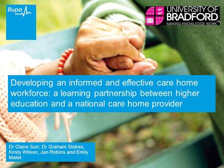 Bupa Private and Confidential1 Developing an informed and effective care home workforce: a learning partnership between higher education and a national.