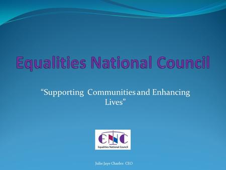 “Supporting Communities and Enhancing Lives” Julie Jaye Charles CEO.