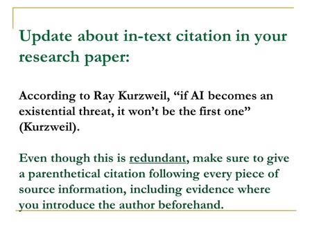 Update about in-text citation in your research paper: According to Ray Kurzweil, “if AI becomes an existential threat, it won’t be the first one” (Kurzweil).
