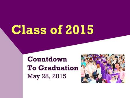 Class of 2015 Countdown To Graduation May 28, 2015.