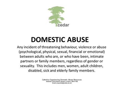 DOMESTIC ABUSE Any incident of threatening behaviour, violence or abuse (psychological, physical, sexual, financial or emotional) between adults who are,