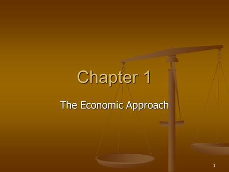 1 Chapter 1 The Economic Approach. 2 Overview Basic terms and definitions Basic terms and definitions Eight guideposts to economic thinking Eight guideposts.