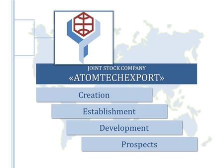 JOINT STOCK COMPANY «ATOMTECHEXPORT» Creation Establishment Development Prospects.