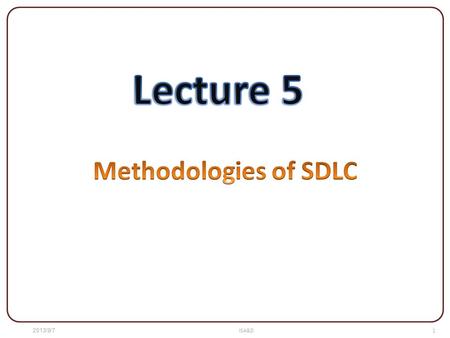 1 ISA&D7‏/8‏/2013. 2 ISA&D7‏/8‏/2013 Methodologies of the SDLC Traditional Approach to SDLC Object-Oriented Approach to SDLC CASE Tools.