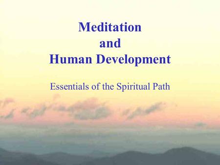 Meditation and Human Development Essentials of the Spiritual Path.