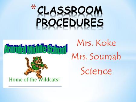 Mrs. Koke Mrs. Soumah Science. * A procedure is the way that we do things. * Without procedures, students do not know what is expected of them. * To be.