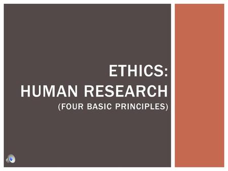 ETHICS: HUMAN RESEARCH (FOUR BASIC PRINCIPLES).  A psychologists’ job is to do research to benefit the lives of other people. Psychologists must do whatever.
