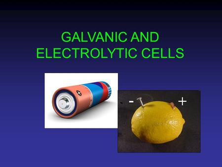 GALVANIC AND ELECTROLYTIC CELLS