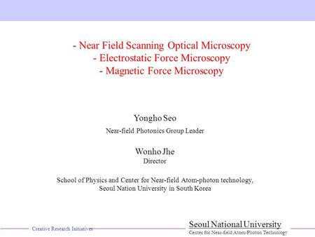 Creative Research Initiatives Seoul National University Center for Near-field Atom-Photon Technology - Near Field Scanning Optical Microscopy - Electrostatic.