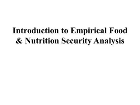 Introduction to Empirical Food & Nutrition Security Analysis
