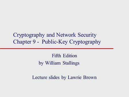 Cryptography and Network Security Chapter 9 - Public-Key Cryptography