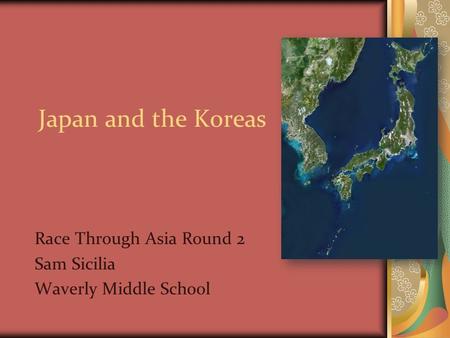 Japan and the Koreas Race Through Asia Round 2 Sam Sicilia Waverly Middle School.