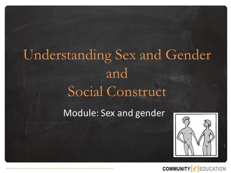 ………………...…………………………………………………… Understanding Sex and Gender and Social Construct Module: Sex and gender.