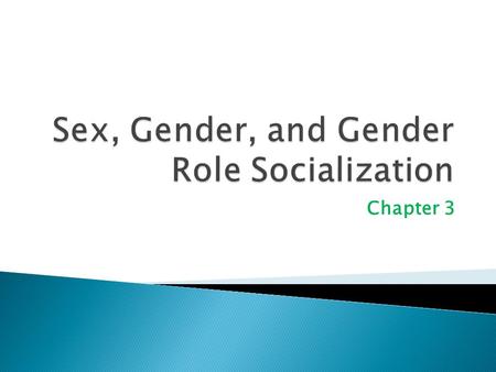 Chapter 3.  Sex refers to the physical and biological attributes of men and women  Sex includes the chromosomal, hormonal, and anatomical components.