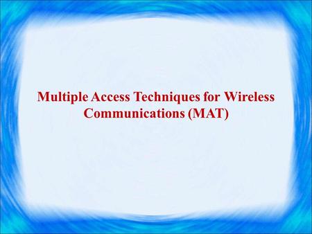 Multiple Access Techniques for Wireless Communications (MAT)