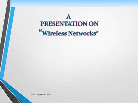 A PRESENTATION ON “Wireless Networks” www.engineersportal.in.