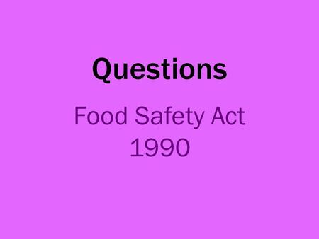 Questions Food Safety Act 1990. 1. A hotel has redesigned its kitchen. Before the kitchen can reopen the EHO will need to visit. Explain the role of the.