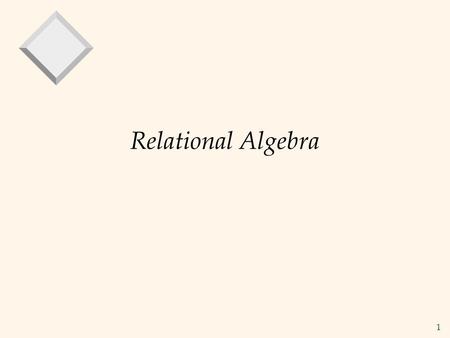1 Relational Algebra. 2 Relational Query Languages v Query languages: Allow manipulation and retrieval of data from a database. v Relational model supports.