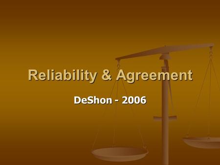 Reliability & Agreement DeShon - 2006. Internal Consistency Reliability Parallel forms reliability Parallel forms reliability Split-Half reliability Split-Half.
