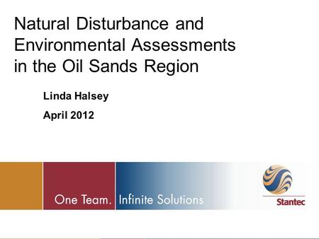 Natural Disturbance and Environmental Assessments in the Oil Sands Region Linda Halsey April 2012.