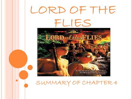 LORD OF THE FLIES SUMMARY OF CHAPTER 4. The Island Climate The morning in the island is pleasant with cool air and sweet smells and the boys are able.