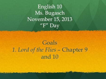 English 10 Ms. Bugasch November 15, 2013 “F” Day