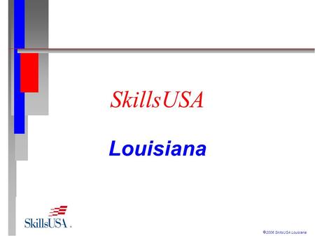  2006 SkillsUSA Louisiana SkillsUSA Louisiana.  2006 SkillsUSA Louisiana SkillsUSA is:  A partnership of students, teachers and industry, working together.