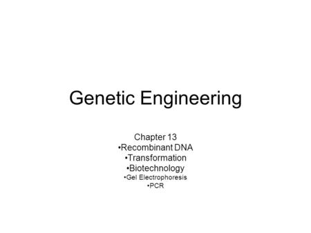 Genetic Engineering Chapter 13 Recombinant DNA Transformation Biotechnology Gel Electrophoresis PCR.