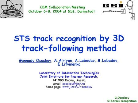 STS track recognition by 3D track-following method Gennady Ososkov, A.Airiyan, A.Lebedev, S.Lebedev, E.Litvinenko Laboratory of Information Technologies.