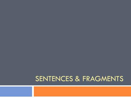 Sentences & Fragments.