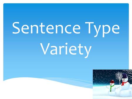 Sentence Type Variety. I want you to write 2 examples for each of the following sentence types using vocabulary words from the current Unit. -Simple Sentence.