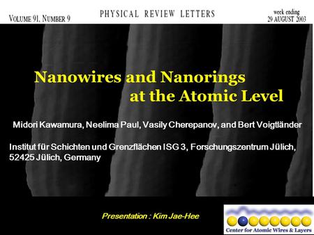 Nanowires and Nanorings at the Atomic Level Midori Kawamura, Neelima Paul, Vasily Cherepanov, and Bert Voigtländer Institut für Schichten und Grenzflächen.