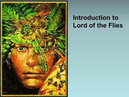 Introduction to Lord of the Flies. The Author and Context William Golding – born 1911 Outbreak of WW1 – 1914 Outbreak of WW2 – 1939 – Golding served in.