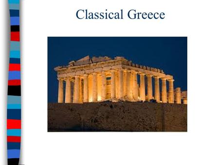 Classical Greece. Why Study Ancient Greece? ■While civilization began in the fertile river valleys of Asia and Africa, the first “classical civilizations”