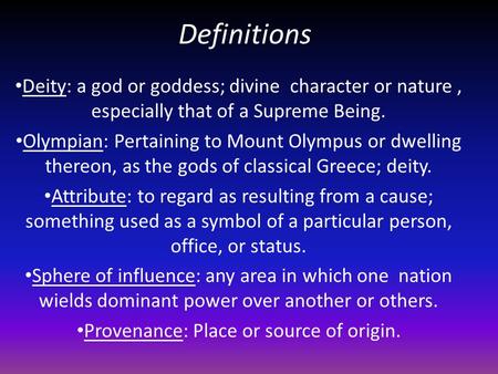 Definitions Deity: a god or goddess; divine character or nature, especially that of a Supreme Being. Olympian: Pertaining to Mount Olympus or dwelling.