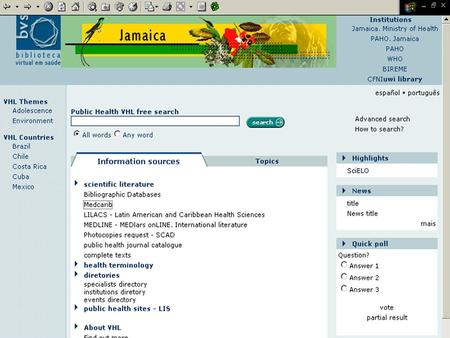 VIRTUAL HEALTH LIBRARY JAMAICA PROJECT Presented by Swarna Bandara VHL Coordinator At the 4th VHL Meeting in Bahia, Salvador Sept. 2005