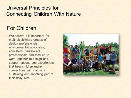 Universal Principles for Connecting Children With Nature We believe it is important for multi-disciplinary groups of design professionals, environmental.