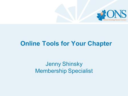 Online Tools for Your Chapter Jenny Shinsky Membership Specialist.