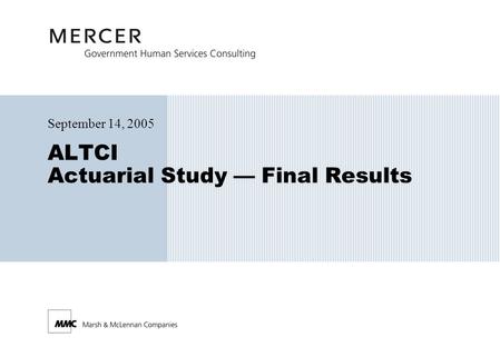 ALTCI Actuarial Study — Final Results September 14, 2005.