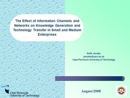 August 2008 Keith Jacobs Cape Peninsula University of Technology The Effect of Information Channels and Networks on Knowledge Generation.