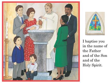 I baptise you in the name of the Father and of the Son and of the Holy Spirit.