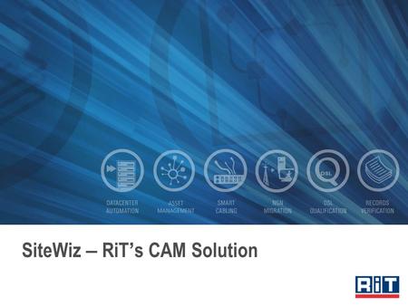 SiteWiz – RiT ’ s CAM Solution. Daily IT Challenges Overload of infrastructure information Numerous daily changes Many departments involved No clear picture.
