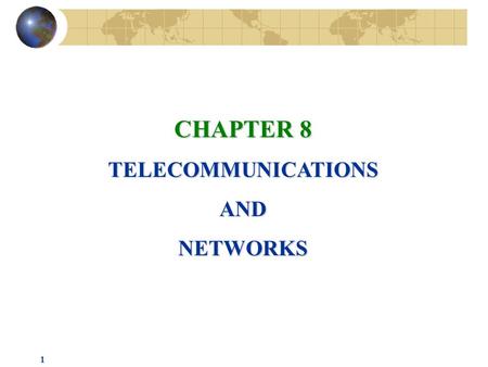 1 CHAPTER 8 TELECOMMUNICATIONSANDNETWORKS. 2 TELECOMMUNICATIONS Telecommunications: Communication of all types of information, including digital data,